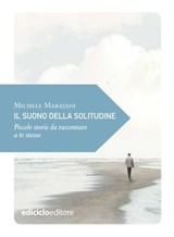 Il suono della solitudine - Michele Marziani - 9788865495698