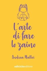 L'arte di fare lo zaino - Andrea Mattei - 9788865495742
