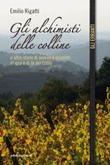 Gli alchimisti delle colline - Emilio Rigatti - 9788865496008