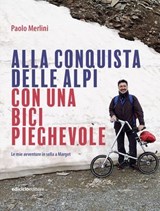 Alla conquista delle Alpi con una bici pieghevole - Paolo Merlini - 9788865497531