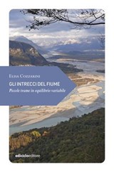 Gli intrecci del fiume - Elisa Cozzarini - 9788865497814