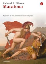Maratona. Il giorno in cui Atene sconfisse l'Impero - Richard A. Billows - 9788865762820