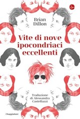 Vite di nove ipocondriaci eccellenti - Brian Dillon - 9788865768778