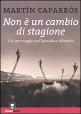 Non è un cambio di stagione. Un iperviaggio nell'apocalisse climatica - Caparrós Martín - 9788866270492