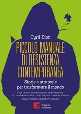 Piccolo manuale di resistenza contemporanea - Cyril Dion - 9788866272977