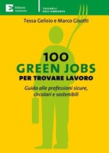 100 Green Jobs per trovare lavoro - Tessa Gelisio ; Marco Gisotti - 9788866273127