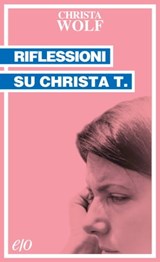 Riflessioni su Christa T. - Christa Wolf - 9788866322979