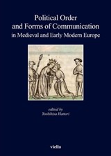 Political Order and Forms of Communication in Medieval and Early Modern Europe - Autori Vari - 9788867283149