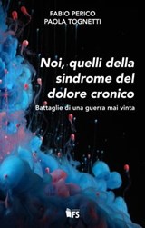 Noi, quelli della sindrome del dolore cronico - Fabio Perico ; Paola Tognetti - 9788867632527