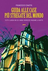 Guida alle case più stregate del mondo - Francesco Dimitri - 9788867762637