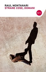 Strane cose domani - Raul Montanari - 9788868651091