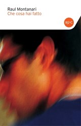 Che cosa hai fatto - Raul Montanari - 9788868653828