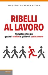 Ribelli al lavoro - Lois Kelly ; Carmen Medina - 9788868952181