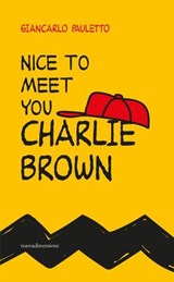 Nice to meet you Charlie Brown - Giancarlo Pauletto - 9788869586309
