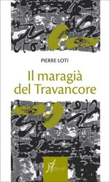 Il maragià del Travancore - Pierre Loti - 9788869681417