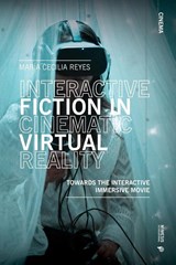 Interactive Fiction in Cinematic Virtual Reality - Maria Cecilia Reyes - 9788869773259