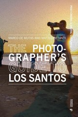The Photographer’s Guide to Los Santos - Marco De Mutiis ; Matteo Bittanti - 9788869774836