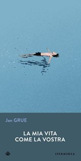 La mia vita come la vostra - Jan Grue - 9788870917239