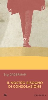Il nostro bisogno di consolazione - Stig Dagerman - 9788870919448