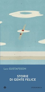 Storie di gente felice - Lars Gustafsson ; Ingrid Basso - 9788870919912