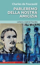 Parleremo della nostra amicizia - Charles de Foucauld - 9788870988529