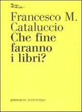 Che fine faranno i libri? - Francesco M. Cataluccio - 9788874522644