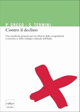 Contro il declino. Una (modesta) proposta per un rilancio della competitività economica e dello sviluppo culturale in Italia - Pietro Greco ; Settimo Termini - 9788875782382