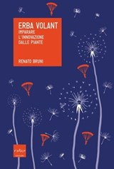Erba Volant. Imparare l'innovazione dalle piante - Renato Bruni - 9788875785796