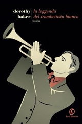 La leggenda del trombettista bianco - Dorothy Baker - 9788876259067