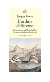 L'ordine delle cose - Jacques Brosse ; Mario Soldati ; Gaston Bachelard - 9788876926754