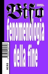 Fenomenologia della fine - Franco Bifo Berardi - 9788880561002