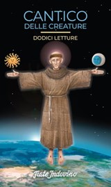 Cantico delle Creature - Erri De Luca ; Piero Coda ; Maurizio De Giovanni ; Chiara Giallonardo ; Gabriele Gionti ; Filippo La Porta ; Daniele Mencarelli ; Moni Ovadia ; Donatella Ricci ; Luca Russo ; Michele Serra ; Matteo Siro ; Jorge Mario Bergoglio ; Moreno Chiacchiera ; Miche - 9788881991778
