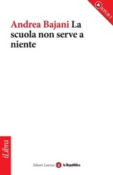 La scuola non serve a niente - Andrea Bajani ; la Repubblica ; Laterza - 9788888241258