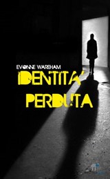 Identità perduta - Evonne Wareham - 9788889993736