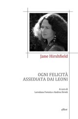 Ogni felicità assediata dai leoni - Jane Hirshfield - 9788892760707
