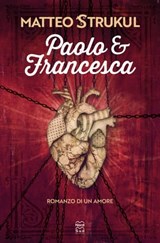 Paolo e Francesca. Romanzo di un amore - Matteo Strukul - 9788893083416