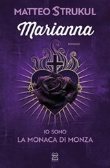 Marianna. Io sono la monaca di Monza - Matteo Strukul - 9788893084048