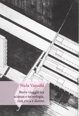 Breve viaggio tra scienza e tecnologia, con etica e donne - Nicla Vassallo - 9788893140027