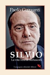 Silvio. La vita vera di Berlusconi - Paolo Guzzanti - 9788893236089