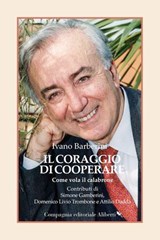 Il coraggio di cooperare - Ivano Barberini ; Rita Levi-Montalcini ; Domenico Livio Trombone ; Attilio Dadda - 9788893238328