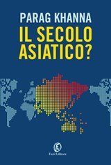 Il secolo asiatico? - Parag Khanna - 9788893255691