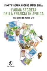 L'arma segreta della Francia in Africa - Fanny Pigeaud ; Ndongo Samba Sylla - 9788893256025