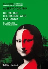 Gli italiani che hanno fatto la Francia - Alberto Toscano - 9788893886826