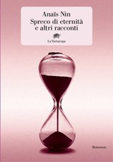 Spreco di eternità e altri racconti - Anaïs Nin - 9788894814767