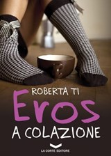 Eros a colazione - Roberta Ti - 9788896325605