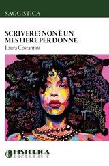 Scrivere? Non è un mestiere per donne - Laura Costantini - 9788896656815