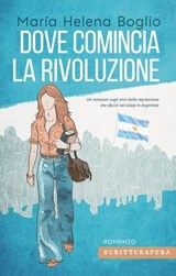 Dove comincia la rivoluzione - Marìa Helena Boglio - 9788897924722