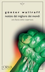 Notizie dal migliore dei mondi - Günter Wallraff - 9788898038275
