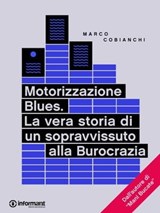 Motorizzazione Blues. La vera storia di un sopravvissuto alla Burocrazia - Marco Cobianchi - 9788898194216
