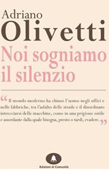 Noi sogniamo il silenzio - Adriano Olivetti - 9788898220199